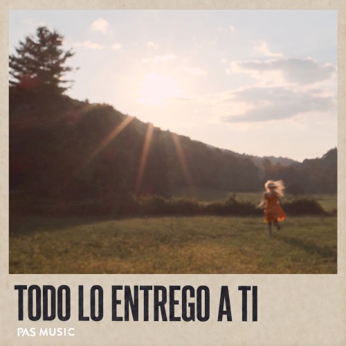 Portada de Todo Lo Entrego A Ti de Pas Music